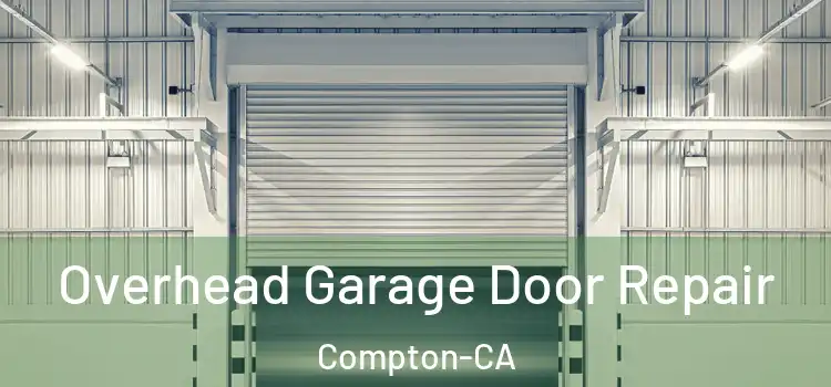  Overhead Garage Door Repair Compton-CA